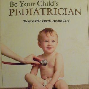 Be Your Child's Pediatrician : Responsible Home Health Care